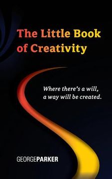 portada The Little Book of Creativity: Where there's a will, a way will be created. (en Inglés)