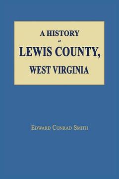 portada A History of Lewis County, West Virginia (en Inglés)