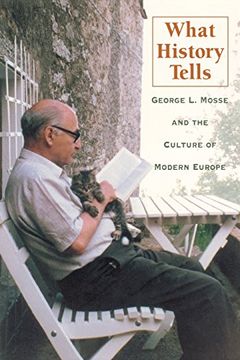 portada What History Tells: George l. Mosse and the Culture of Modern Europe (George l. Mosse Series in Modern European Cultural and Intellectual History) (en Inglés)