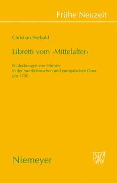 portada libretti vom 'mittelalter': entdeckungen von historie in der (nord)deutschen und europaischen oper um 1700 (en Inglés)