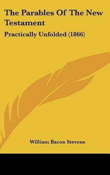 portada the parables of the new testament: practically unfolded (1866) (en Inglés)