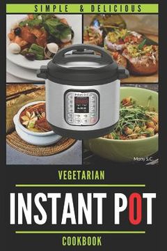 portada Instant Pot Vegetarian Cookbook: 50 Simple & Delicious Recipes; Enjoy with Your Instant Pot; Includes Nutrition Facts for Every Recipe (en Inglés)