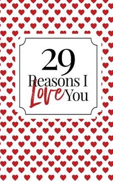 portada 29 Reasons I Love You: Fill-In Memory Book: Homemade Couples Keepsake for Valentine's Day, Anniversaries & Birthdays (en Inglés)