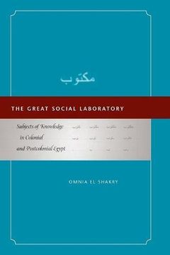 portada The Great Social Laboratory: Subjects of Knowledge in Colonial and Postcolonial Egypt (en Inglés)