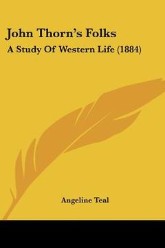 portada john thorn's folks: a study of western life (1884) (en Inglés)