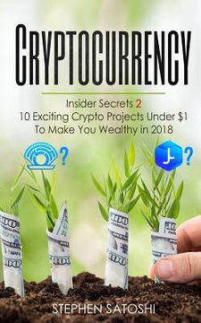 portada Cryptocurrency: Insider Secrets 2 - 10 Exciting Crypto Projects Under $1 To Make You Wealthy in 2018 (en Inglés)