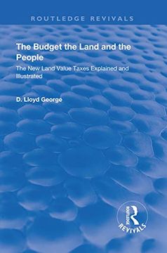 portada The Budget, the Land and the People.: The New Land Value Taxes Explained and Illustrated (en Inglés)