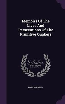 portada Memoirs Of The Lives And Persecutions Of The Primitive Quakers (en Inglés)