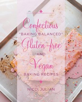 portada Confectious "Baking Balanced" Gluten-free and Vegan Baking Recipes (en Inglés)