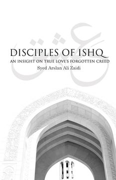 portada Disciples of Ishq: An insight on true love's forgotten creed. (en Inglés)