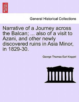 portada narrative of a journey across the balcan; ... also of a visit to azani, and other newly discovered ruins in asia minor, in 1829-30. (en Inglés)