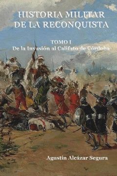 portada Historia Militar de la Reconquista. Tomo i: De la Invasión al Califato de Córdoba: Volume 1