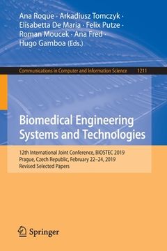portada Biomedical Engineering Systems and Technologies: 12th International Joint Conference, Biostec 2019, Prague, Czech Republic, February 22-24, 2019, Revi (en Inglés)