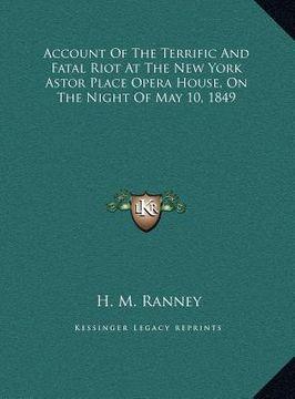 portada account of the terrific and fatal riot at the new york astoraccount of the terrific and fatal riot at the new york astor place opera house, on the nig (in English)