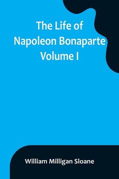 portada The Life of Napoleon Bonaparte. Volume I (in English)