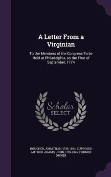 portada A Letter From a Virginian: To the Members of the Congress To be Held at Philadelphia, on the First of September, 1774