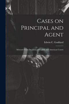portada Cases on Principal and Agent: Selected From Decisions of English and American Courts