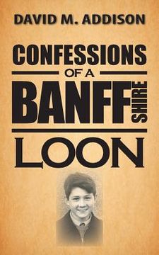 portada Confessions of a Banffshire Loon (en Inglés)