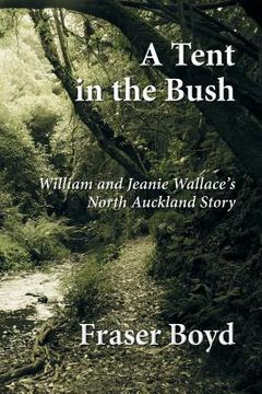 portada A Tent in the Bush: William and Jeanie Wallace's North Auckland Story (in English)