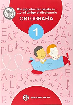 Mis juguetes las palabras y mi amigo el diccionario 1 (Ortografia)