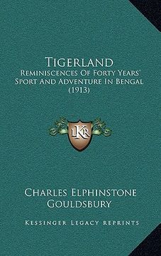 portada tigerland: reminiscences of forty years' sport and adventure in bengal (1913) (in English)