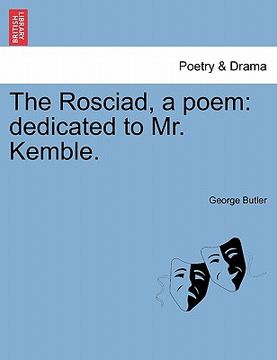 portada the rosciad, a poem: dedicated to mr. kemble. (en Inglés)