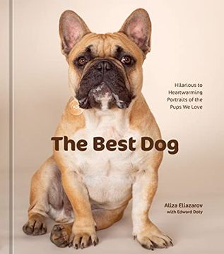 portada The Best Dog: Hilarious to Heartwarming Portraits of the Pups we Love (en Inglés)