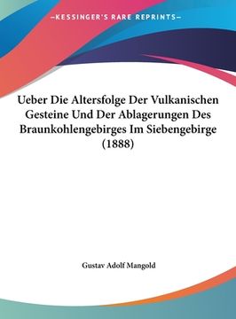 portada Ueber Die Altersfolge Der Vulkanischen Gesteine Und Der Ablagerungen Des Braunkohlengebirges Im Siebengebirge (1888) (en Alemán)