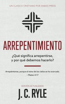 portada Arrepentimiento: Qué Significa Arrepentirse, y por qué Debemos Hacerlo? [Updated and Annotated] (in Spanish)