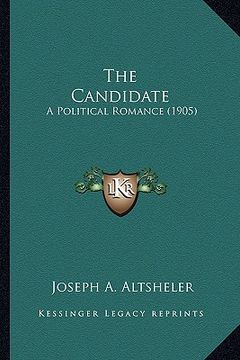 portada the candidate the candidate: a political romance (1905) a political romance (1905) (en Inglés)