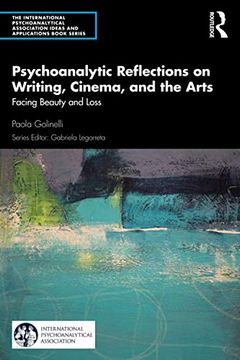 portada Psychoanalytic Reflections on Writing, Cinema and the Arts: Facing Beauty and Loss (The International Psychoanalytical Association Psychoanalytic Ideas and Applications Series) 