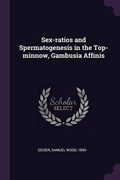 portada Sex-Ratios and Spermatogenesis in the Top-Minnow, Gambusia Affinis