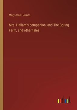 portada Mrs. Hallam's companion; and The Spring Farm, and other tales (en Inglés)