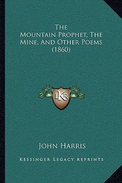 portada the mountain prophet, the mine, and other poems (1860) (in English)