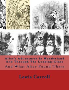 portada Alice's Adventures In Wonderland And Through The Looking-Glass: And What Alice Found There (en Inglés)