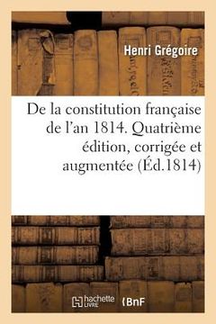 portada de la Constitution Française de l'An 1814. Quatième Édition, Corrigée Et Augmentée (in French)