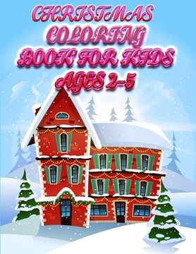 portada christmas coloring book for kids ages 2-5: Christmas Coloring Book for Fun Children's Christmas Gift or Present for Toddlers & Kids with 50+ Favorite