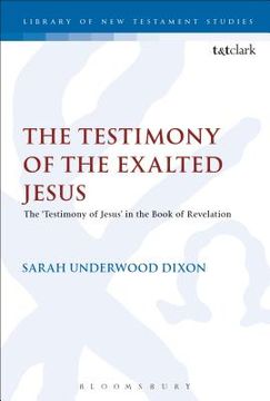 portada The Testimony of the Exalted Jesus: The 'Testimony of Jesus' in the Book of Revelation (en Inglés)