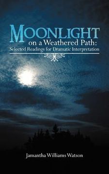 portada moonlight on a weathered path: selected readings for dramatic interpretation (en Inglés)
