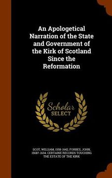 portada An Apologetical Narration of the State and Government of the Kirk of Scotland Since the Reformation (in English)