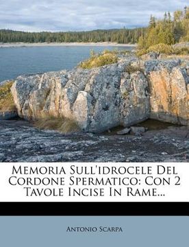 portada Memoria Sull'idrocele del Cordone Spermatico: Con 2 Tavole Incise in Rame... (in Italian)