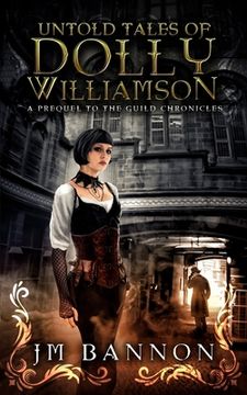 portada The Untold Tales of Dolly Williamson: An Occult Steampunk Thriller: Prequel to The Guild Chronicles (en Inglés)