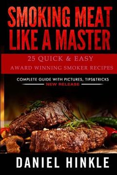 portada Smoking Meat Like a Master: 25 Quick & Easy Award Winning Smoker Recipes (in English)