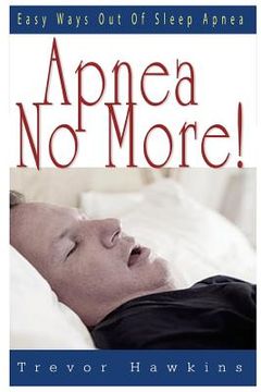portada Apnea No More!: Easy Ways Out Of Sleep Apnea (en Inglés)