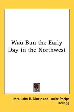 portada wau bun the early day in the northwest (in English)
