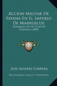 portada Accion Militar de Espana en el Imperio de Marruecos: Bosquejo de un Plan de Campana (1898) (in Spanish)