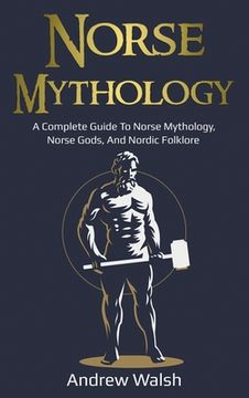 portada Norse Mythology: A Complete Guide to Norse Mythology, Norse Gods, and Nordic Folklore (in English)