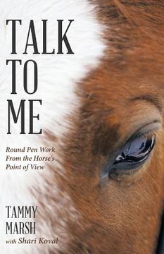 portada Talk to Me: Round Pen Work from the Horse's Point of View (en Inglés)