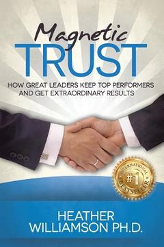 portada Magnetic Trust: How Great Leaders Keep Top Performers and Get Extraordinary Results (en Inglés)