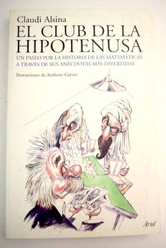 Libro El club de la hipotenusa: un paseo por la historia de las matemáticas  a través de sus anécdotas más divertidas, Alsina, Claudi, ISBN 52540838.  Comprar en Buscalibre